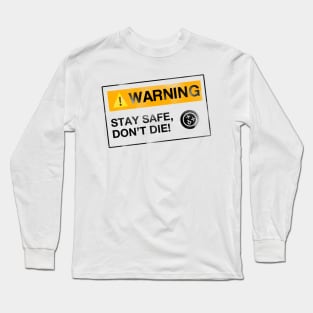 Stay Safe, Don't Die Long Sleeve T-Shirt